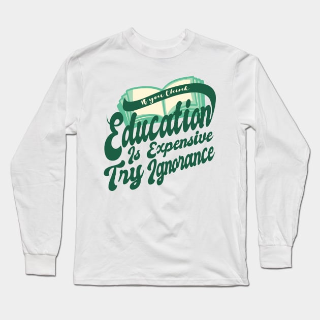 'Try Ignorance' Education For All Shirt Long Sleeve T-Shirt by ourwackyhome